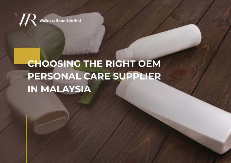 Choosing the Right OEM Personal Care Supplier in Malaysia