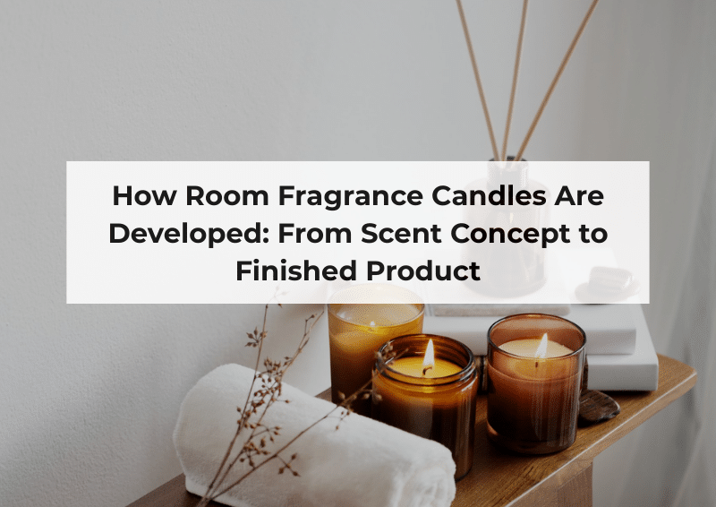 How Room Fragrance Candles Are Developed: From Scent Concept to Finished Product
